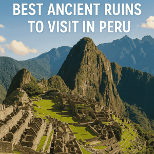Best Ancient Ruins To Visit In Peru